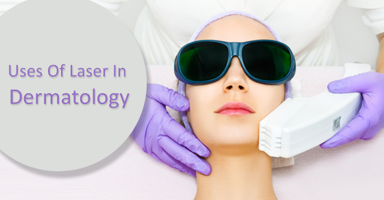 Uses Of Laser In Dermatology